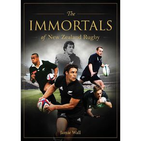 Immortals Of New Zealand Rugby by Jamie Wall