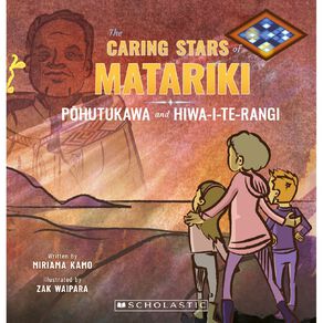 The Caring Stars Of Matariki: Pohutukawa And Hiwa by Miriama Kamo