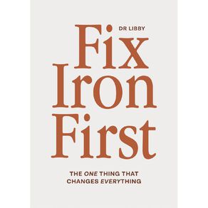 Fix Iron First by Dr Libby Weaver