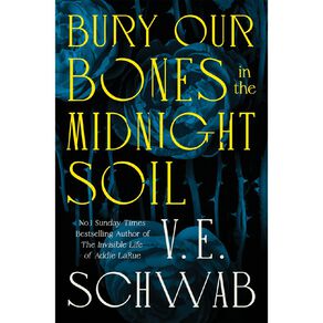 Bury Our Bones In The Midnight Soil by VE Schwab