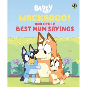 Bluey: Wackadoo! And Other Best Mum Sayings: A Mothers Day Book