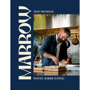 Marrow: Whole Animal Eating by Nick Thompson