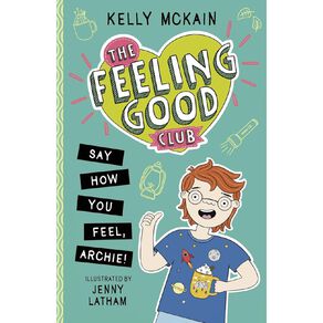 The Feeling Good Club: Say How You Feel Archie! by Kelly McKain