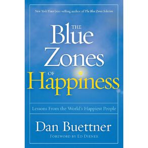 The Blue Zones Of Happiness by Dan Buettner