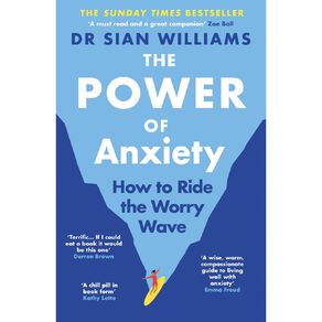 The Power Of Anxiety by Dr Sian Williams