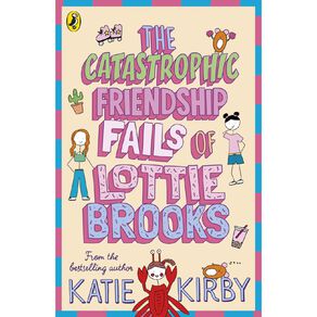 The Catastrophic Friendship Fails Of Lotttie Brooks by Katie Kirby