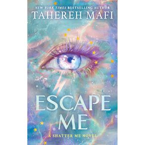 Shatter Me New Republic #3 Escape Me by Tahereh Mafi