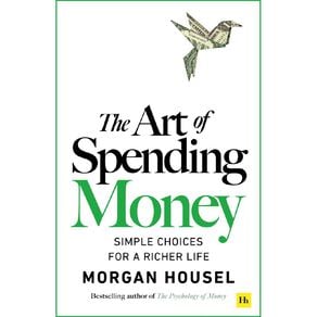 The Art Of Spending Money by Morgan Housel