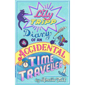 Lily Tripp: Diary Of An Accidental Time Traveller by Amelia Tait
