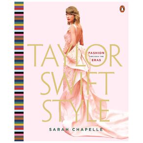 Taylor Swift Style: Fashion Through The Eras by Sarah Chapelle