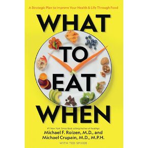 What To Eat When by Michael F Roizen