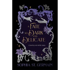 Compelling Fates #4 A Fate So Dark And Delicate by Sophia St Germain