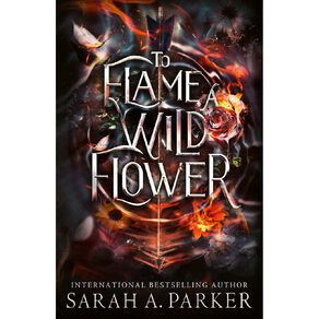 To Flame A Wild Flower by Sarah A Parker
