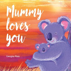 Mummy Loves You by Georgina Wren