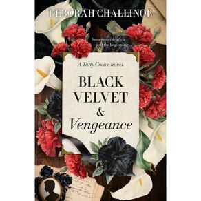 Black Velvet And Vengeance by Deborah Challinor