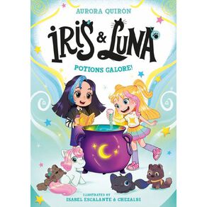 Iris And Luna #2 Potions Galore! by Aurora Quiron & Isabel Escalanta