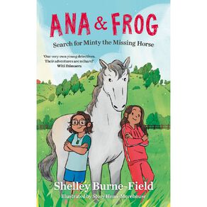 Ana & Frog: Search For Minty The Missing Horse by Shelley Burne-Field
