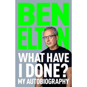 What Have I Done? My Autobiography by Ben Elton