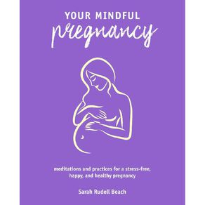 Your Mindful Pregnancy by Sarah Rudell Beach