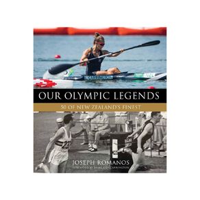 Our Olympic Legends: 50 Of New Zealand's Finest by Joseph Romanos