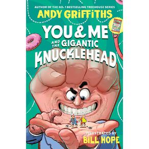 You & Me And The Gigantic Knucklehead by Andy Griffiths