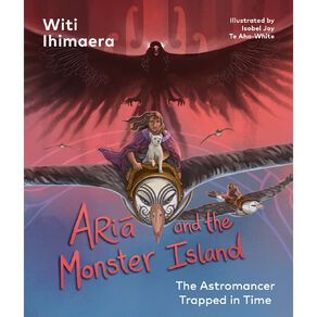 Astromancer #3 Aria And The Monster Island by Witi Ihimaera