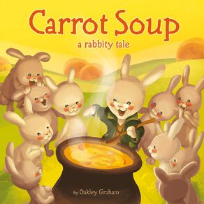 Carrot Soup: A Rabbity Tale by Oakley Graham