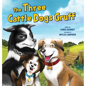 The Three Cattle Dogs Gruff by Chris Gurney & Myles Lawford