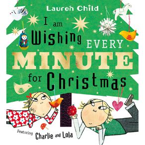 I Am Wishing Every Minute For Christmas by Lauren Child