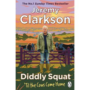 Diddly Squat: Til The Cows Come by Jeremy Clarkson