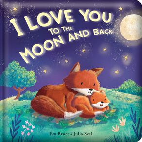 I Love You To The Moon And Back! Padded Board Book by Em Bruce