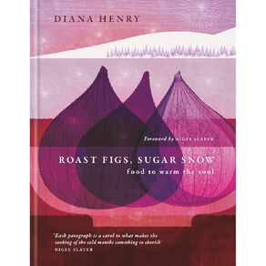 Roast Figs Sugar Snow by Diana Henry