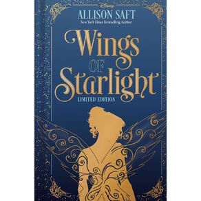 Disney: Wings Of Starlight Deluxe Limited Edition by Allison Saft