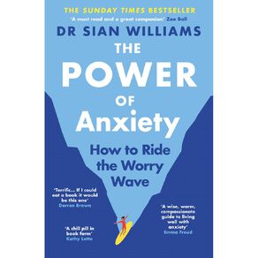 The Power Of Anxiety by Dr Sian Williams