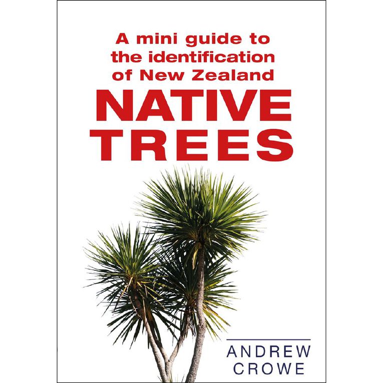 A Mini Guide To The Identification Of NZ Native Trees by Andrew Crowe, , hi-res