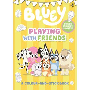 Bluey: Playing With Friends Colour And Stick Book