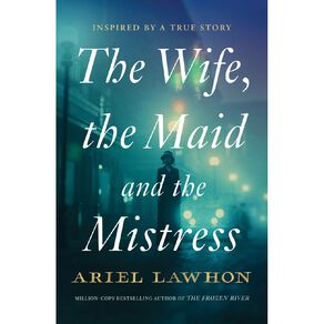 The Wife The Maid And The Mistress by Ariel Lawhon