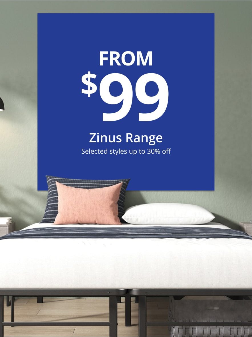 From $99 Zinus Range Selected styles up to 30% off