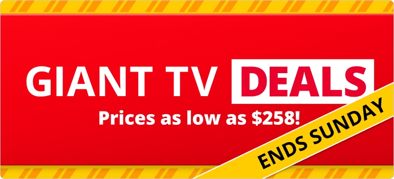 Giant TV Deals from $258
